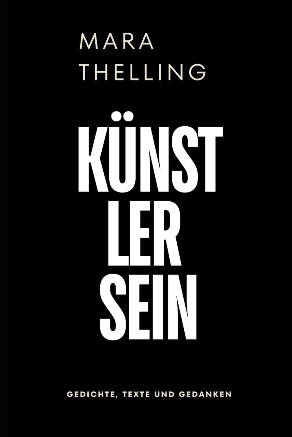 Künstler sein - Aus dir entsteht die Wirklichkeit: Gedichte, Texte und Gedanken Poetry