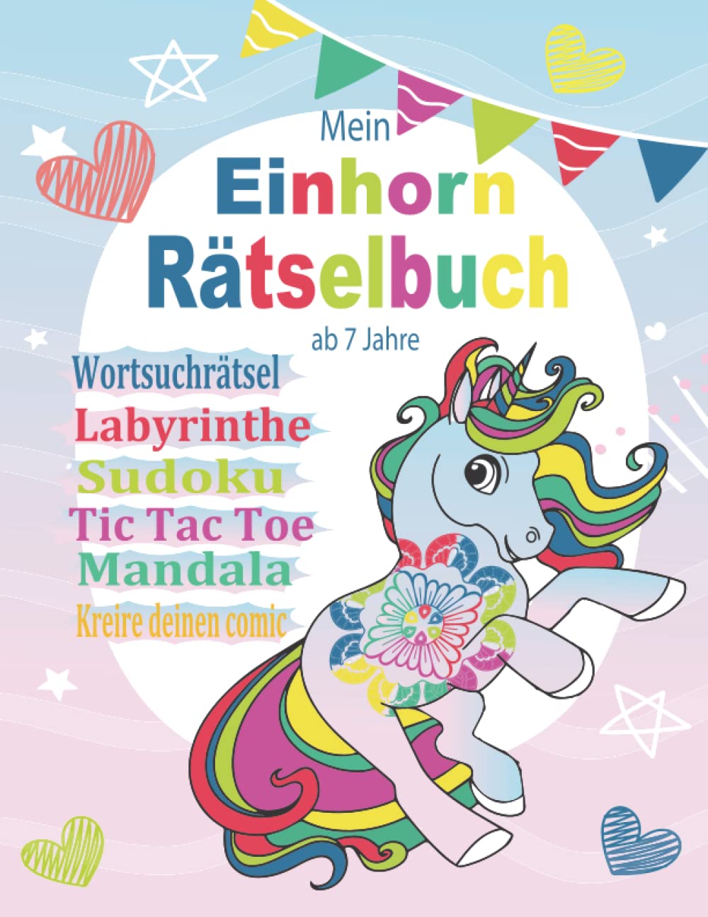 Mein Einhorn Rätselbuch ab 7 Jahre: Geniale Rätsel und Aktivitäts für Mädchen Von 7 -12 Jahren | Wortsuchrätsel | Labyrinthe | Sudoku | Tic Tac Toe | ... | kreire deinen eigenen Comic |....| Lösungen Leisure & Fun
