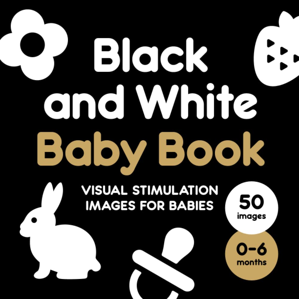 Black And White Baby Book: Visual Stimulation Images For Babies (0 - 6 Months). 8.5 x 8.5 Inch Designed High Contrast 50 images for Newborn Baby Novels & Short Stories