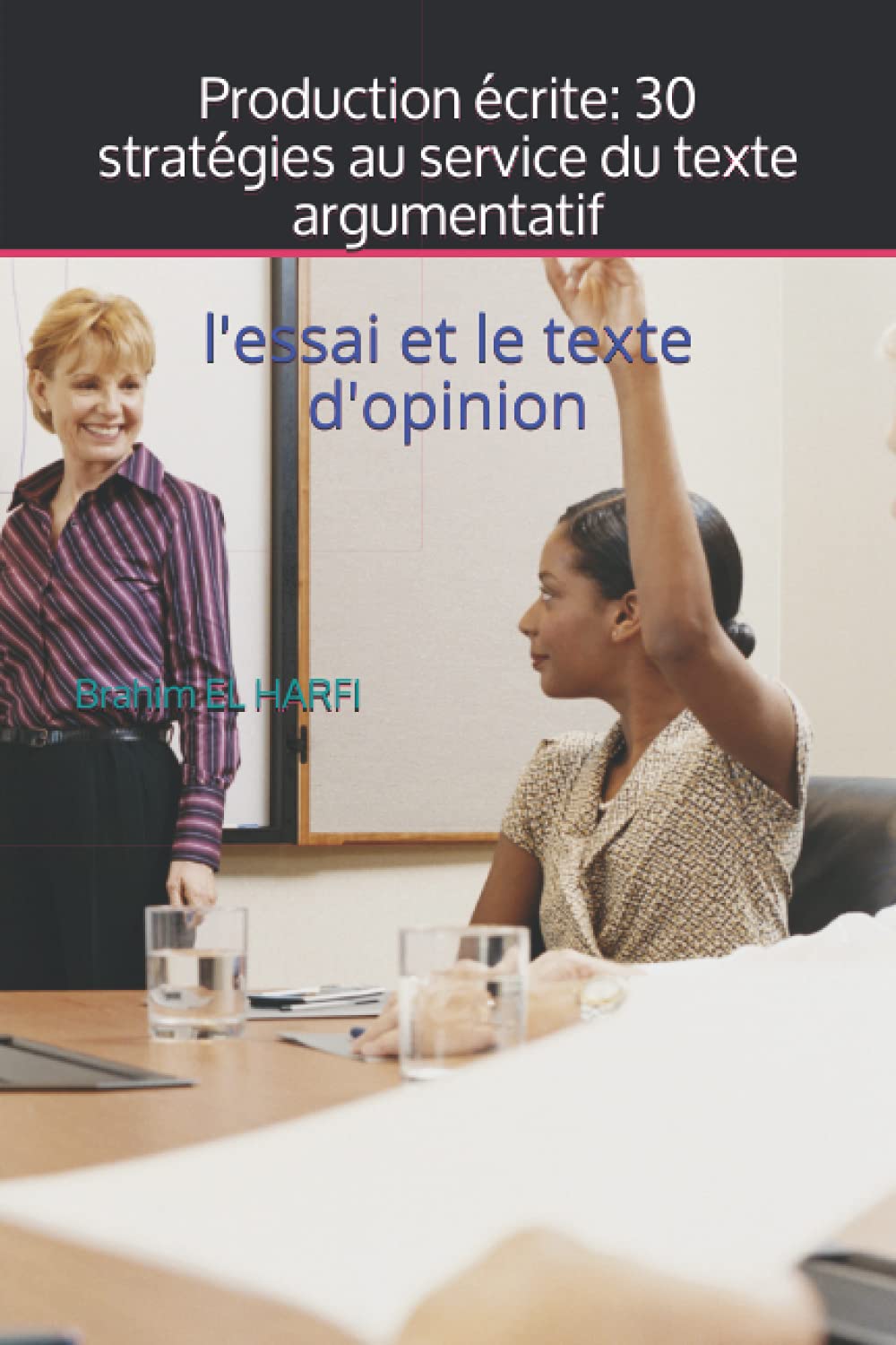 Production écrite: 30 stratégies au service du texte argumentatif: l'essai et le texte d'opinion Study Guides