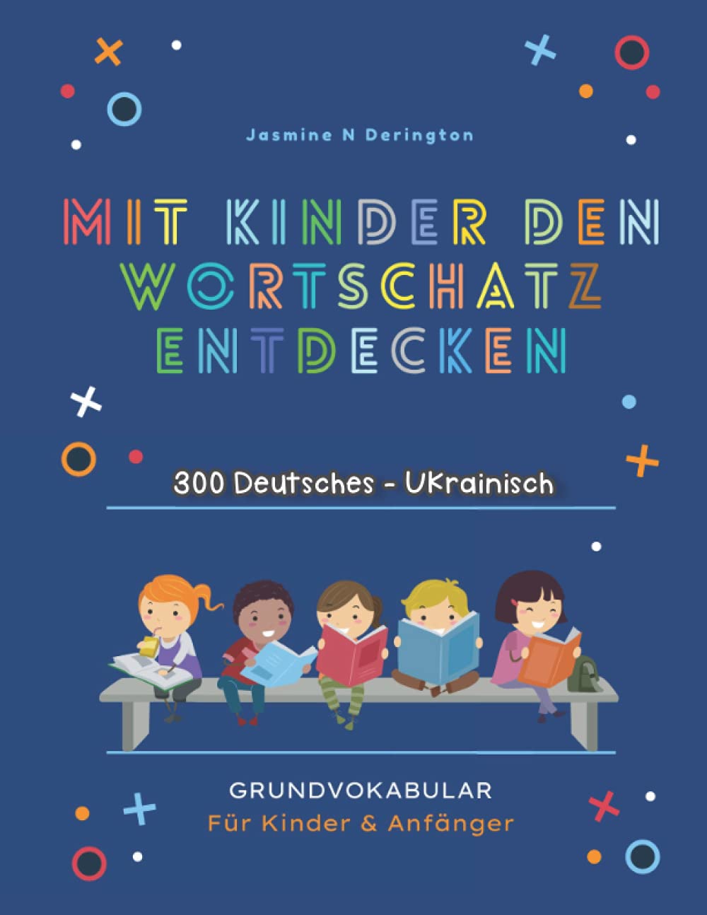 Mit Kindern Den Wortschatz Entdecken. 300 Deutsches - Ukrainisch Grundvokabular für Kinder & Anfänger: Mein großes buntes Vorschulbuch | Kindergarten ... Tiere, Früchte, Essen, Farben, Konzentration Study Guides