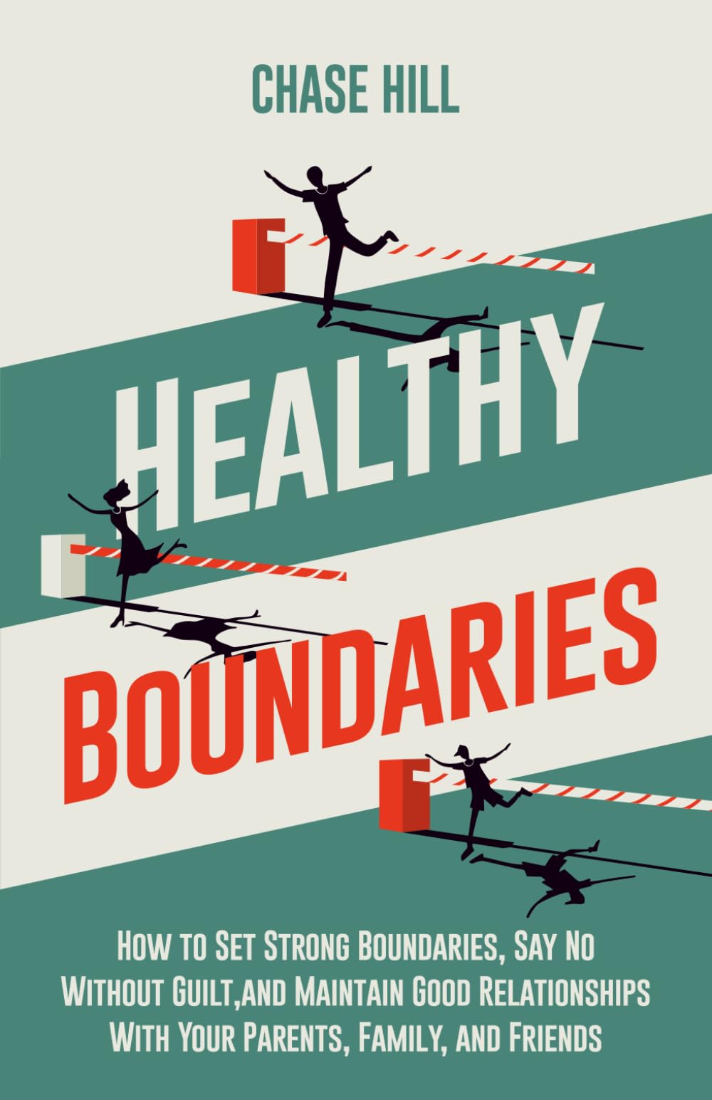 Healthy Boundaries: How to Set Strong Boundaries, Say No Without Guilt, and Maintain Good Relationships With Your Parents, Family, and Friends (Master the Art of Self-Improvement, Band 2) Books