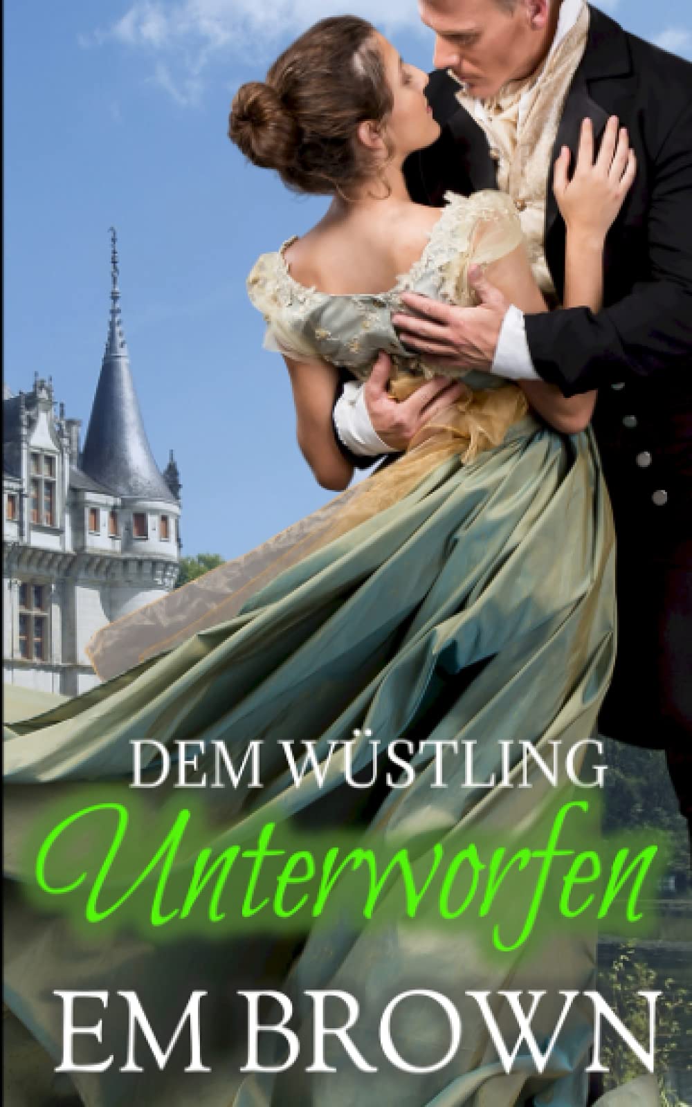 DEM WÜSTLING UNTERWORFEN: Eine historische Regentschaftsromanze Historical Fiction