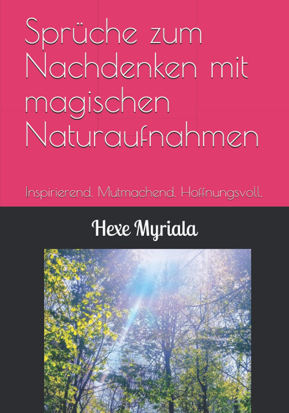Sprüche zum Nachdenken mit magischen Naturaufnahmen: Inspirierend. Mutmachend. Hoffnungsvoll. Poetry