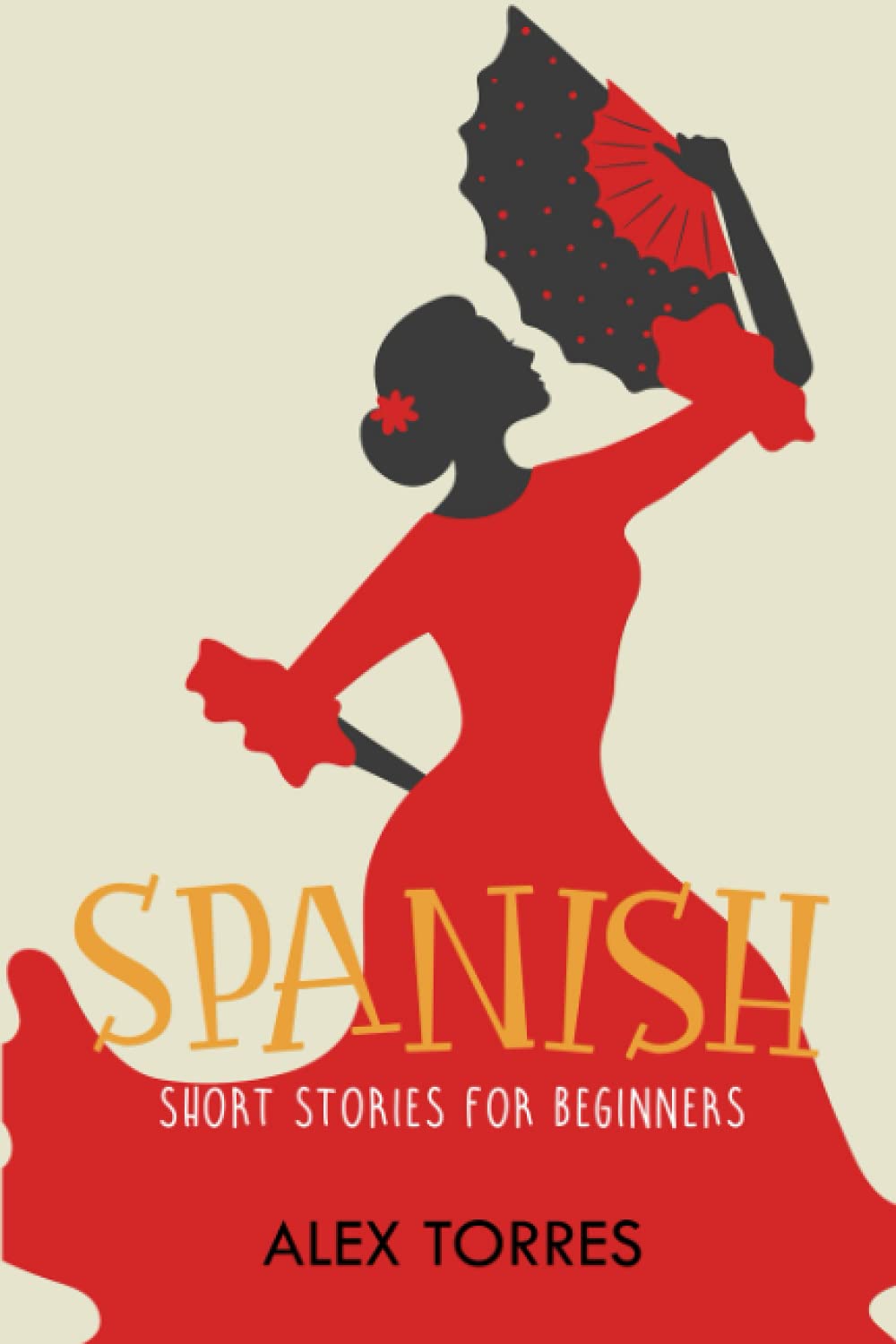 Spanish Short Stories for Beginners: Learn Spanish Fast with Basic Stories in Spanish and English book