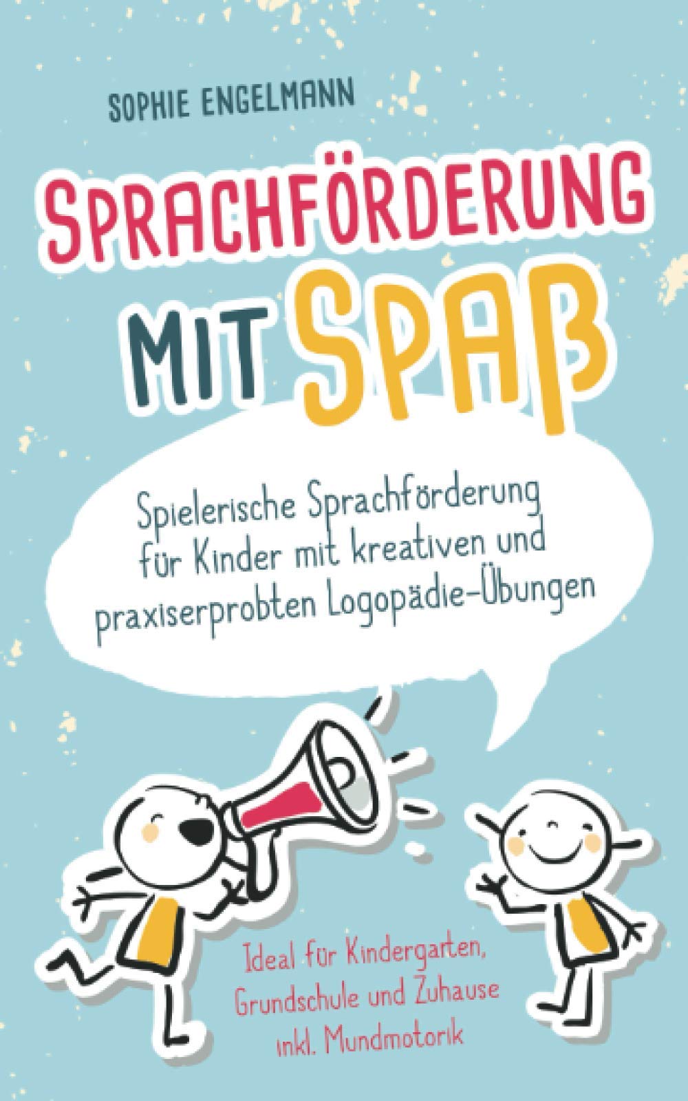 Sprachförderung für Kinder: Spielerische Sprachförderung für Kinder mit kreativen und praxiserprobten Logopädie-Übungen - ideal für Kindergarten, Grundschule und Zuhause inklusive Mundmotorik Medicine