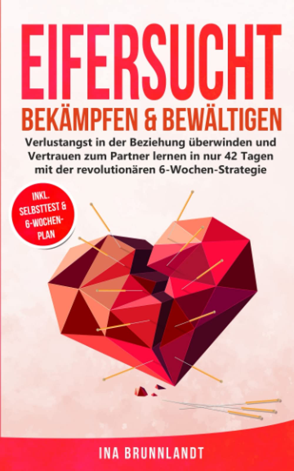 Eifersucht bekämpfen & bewältigen: Verlustangst in der Beziehung überwinden und Vertrauen zum Partner lernen in nur 42 Tagen mit der revolutionären 6-Wochen-Strategie (Psychologie Selbsthilfe, Band 5) Partnership & Love