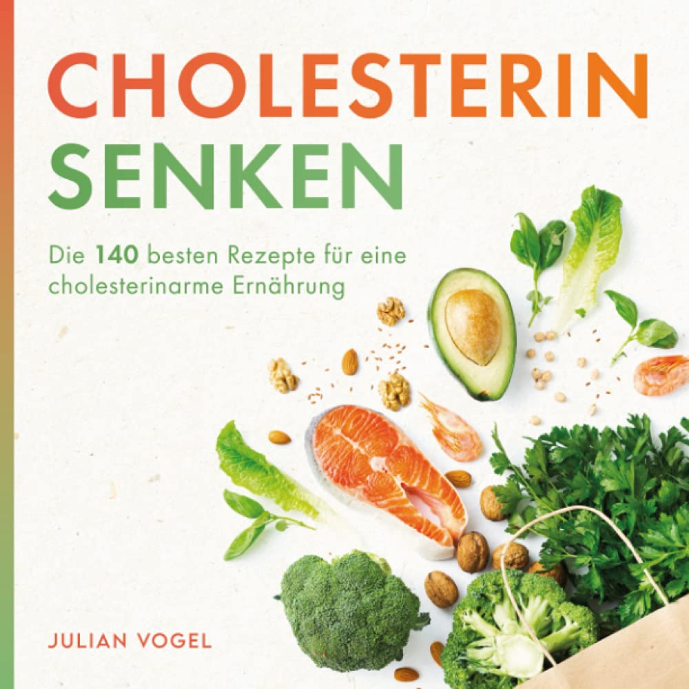 Cholesterin senken: Die 140 besten Rezepte für eine cholesterinarme Ernährung Medicine