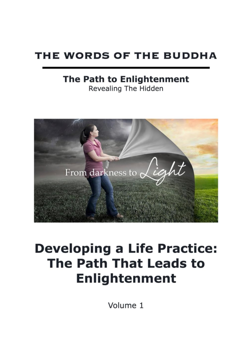 The Words of The Buddha - Developing a Life Practice: The Path That Leads to Enlightenment - (Volume 1) (The Words of The Buddha - The Path to Enlightenment - Revealing The Hidden, Band 1) Lifestyle