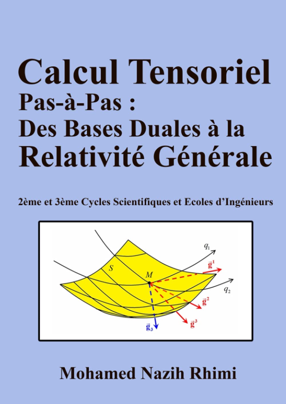 Calcul Tensoriel Pas-à-Pas : Des Bases Duales à la Relativité Générale: 2ème et 3ème Cycles Scientifiques et Ecoles d’Ingénieurs book
