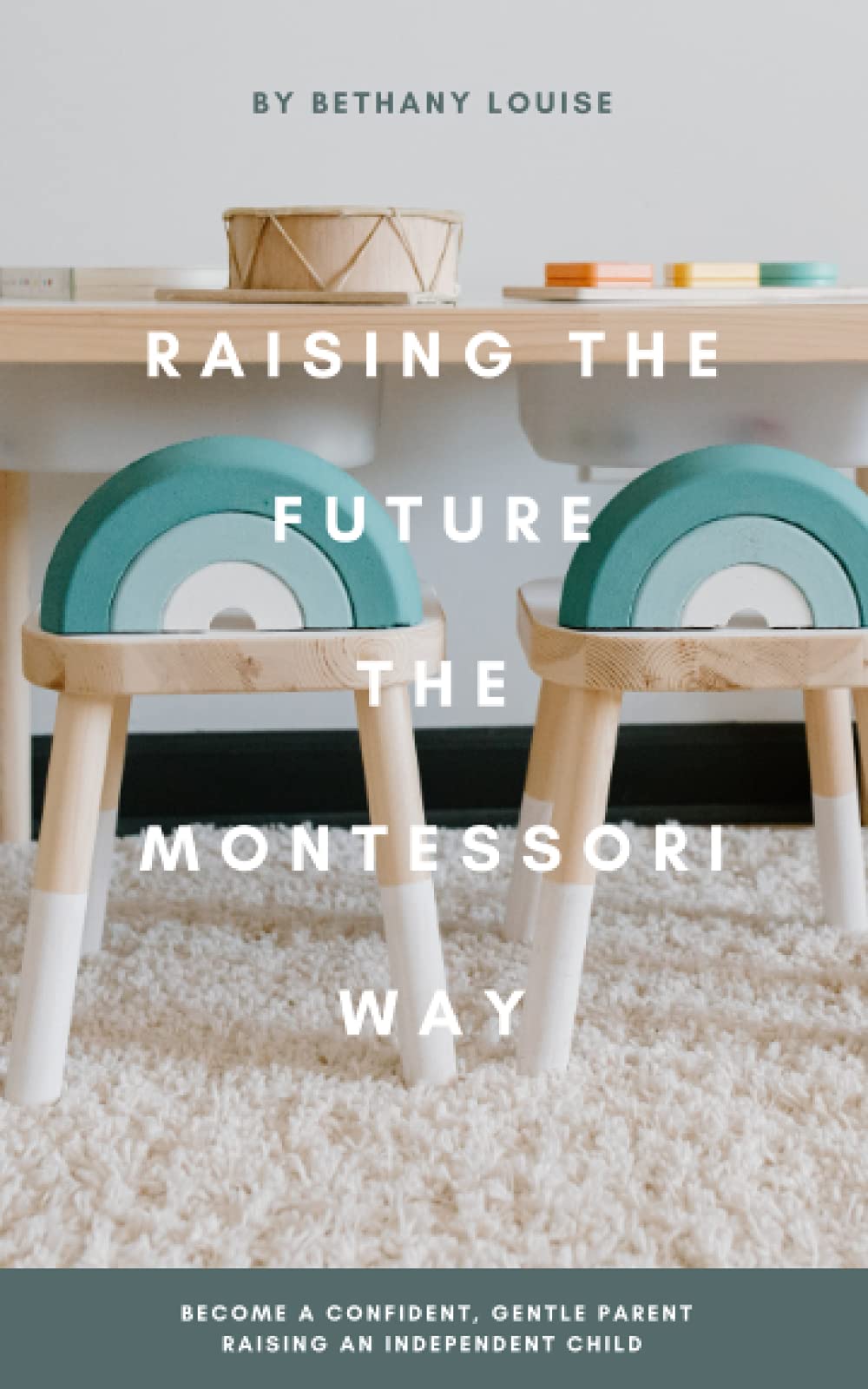 Raising The Future The Montessori Way: Become a confident, gentle parent raising an empowered child Parents & Children