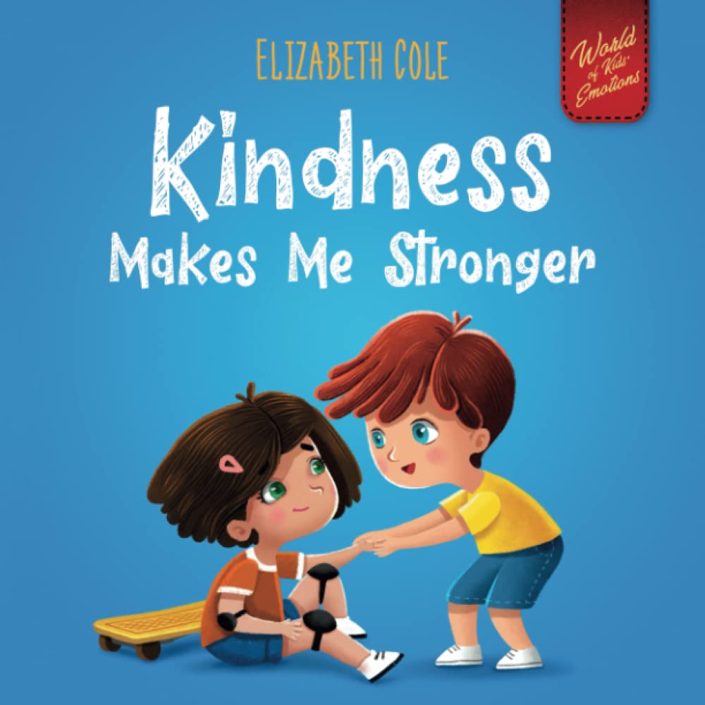 Kindness Makes Me Stronger: Children’s Book about Magic of Kindness, Empathy and Respect (World of Kids Emotions) Non-fiction