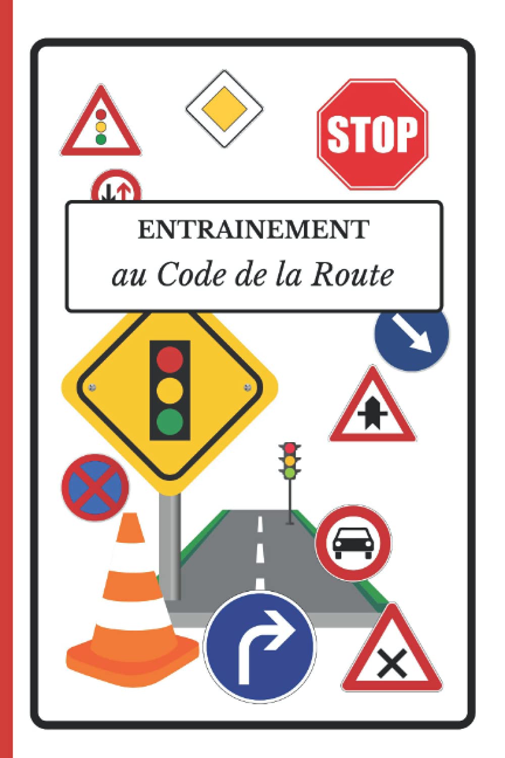 ENTRAINEMENT AU CODE DE LA ROUTE: CARNET d'entrainement code de la route,100 pages à remplir pour préparer son examen du permis de conduire Business & Technology