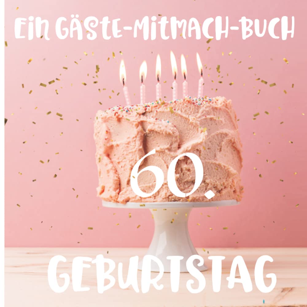 Ein Gäste-Mitmach-Buch 60. Geburtstag: Erinnerungsbuch mit Fragen zum Ausfüllen für ein rundes Geburtstagsfest | Viel Platz zum Eintragen von ... Kreatives Geschenk für alle Geburtstagskinder Parents & Children