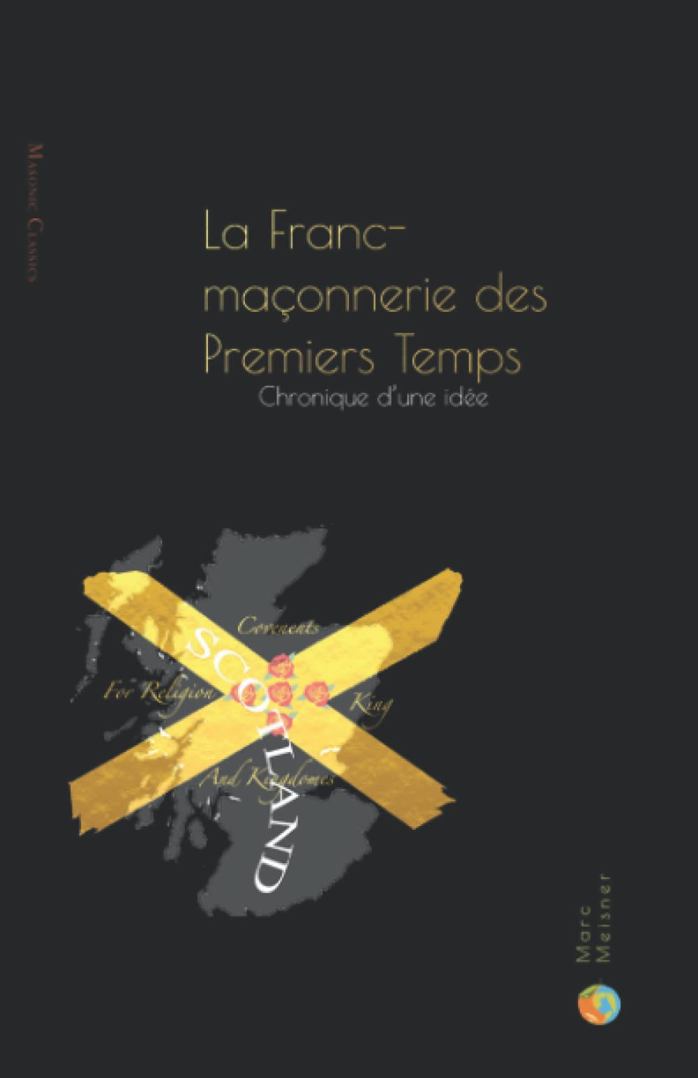 La Franc-Maçonnerie des Premiers Temps: Chronique d'une idée book