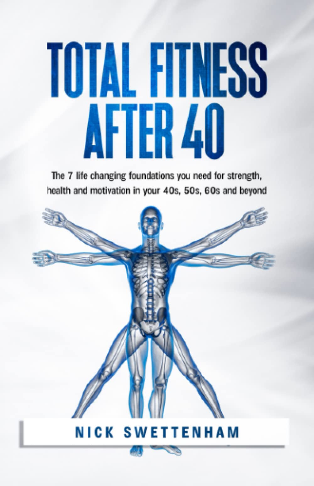 Total Fitness After 40: The 7 Life Changing Foundations You Need for Strength, Health and Motivation in your 40s, 50s, 60s and Beyond book