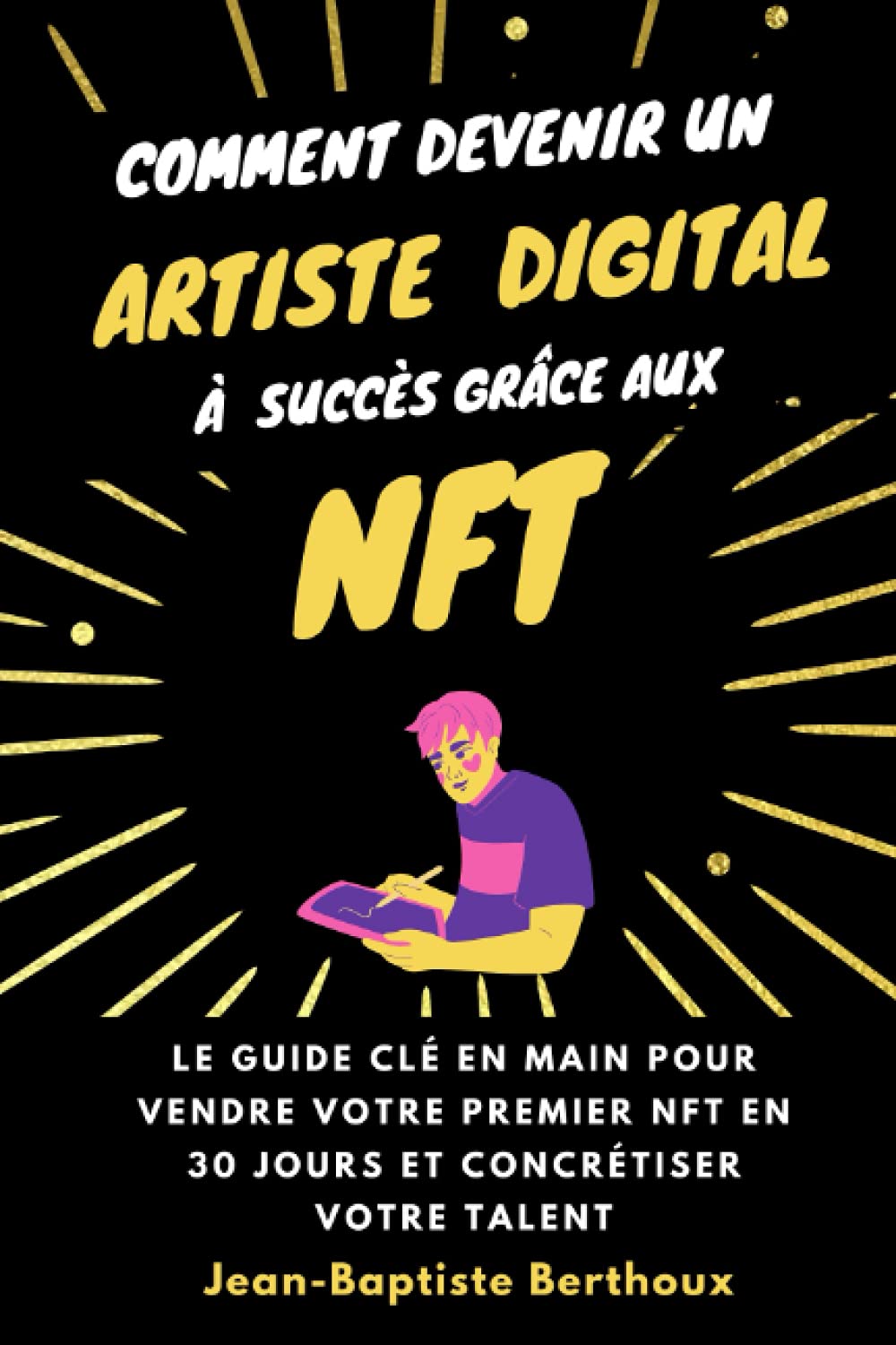Comment devenir un artiste digital à succès grâce aux NFT : le guide clé en main pour vendre votre premier NFT en 30 jours et concrétiser votre talent (+ Bonus vidéo) Film, Art & Culture