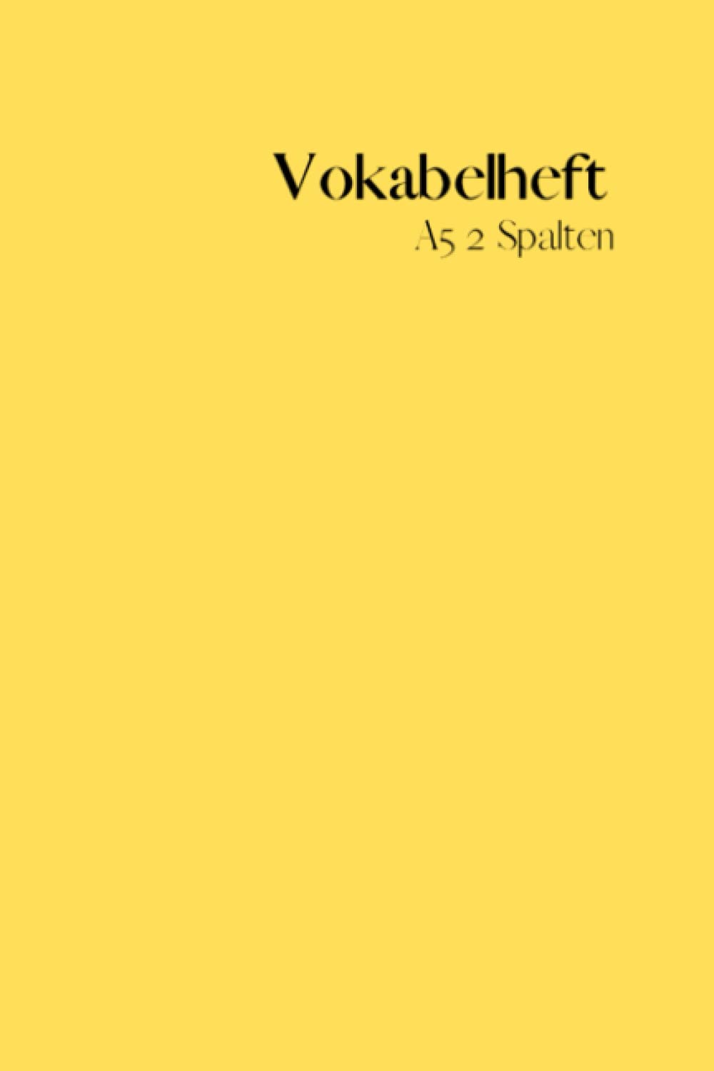 Vokabelheft A5 2 Spalten: Fleißtig Vokabeln lernen und notieren | mit unserem Vokabelheft in Gelb - ideal für Schule, Uni, Kurs oder Freizeit| Gelb General education