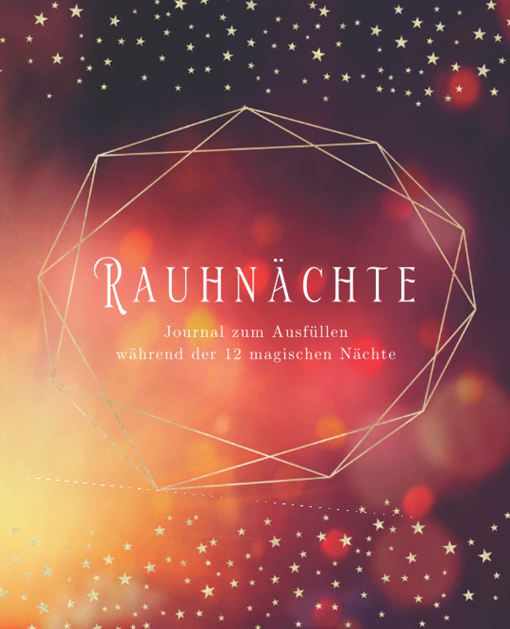 Rauhnächte: Journal zum Ausfüllen während der 12 magischen Nächte • Tagebuch zum Eintragen um die 12 mystischen Nächte bewusst zu erleben • Persönlicher Begleiter für jeden Tag der Rauhnächte Religion & Esotericism