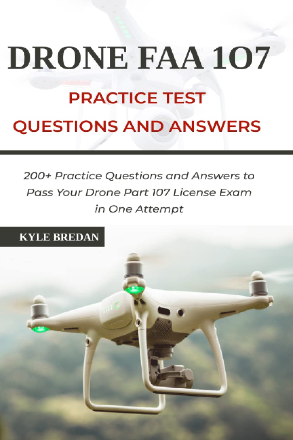 Drone FAA 107 License Practice Test Questions and Answers: 200+ Practice Questions & Answers to Pass Your Drone Part 107 License Test in One Attempt Business, Finance & Career