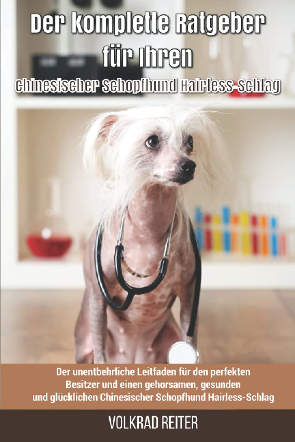 Der komplette Ratgeber für Ihren Chinesischer Schopfhund Hairless-Schlag: Der unentbehrliche Leitfaden für den perfekten Besitzer und einen ... Chinesischer Schopfhund Hairless-Schlag Pets