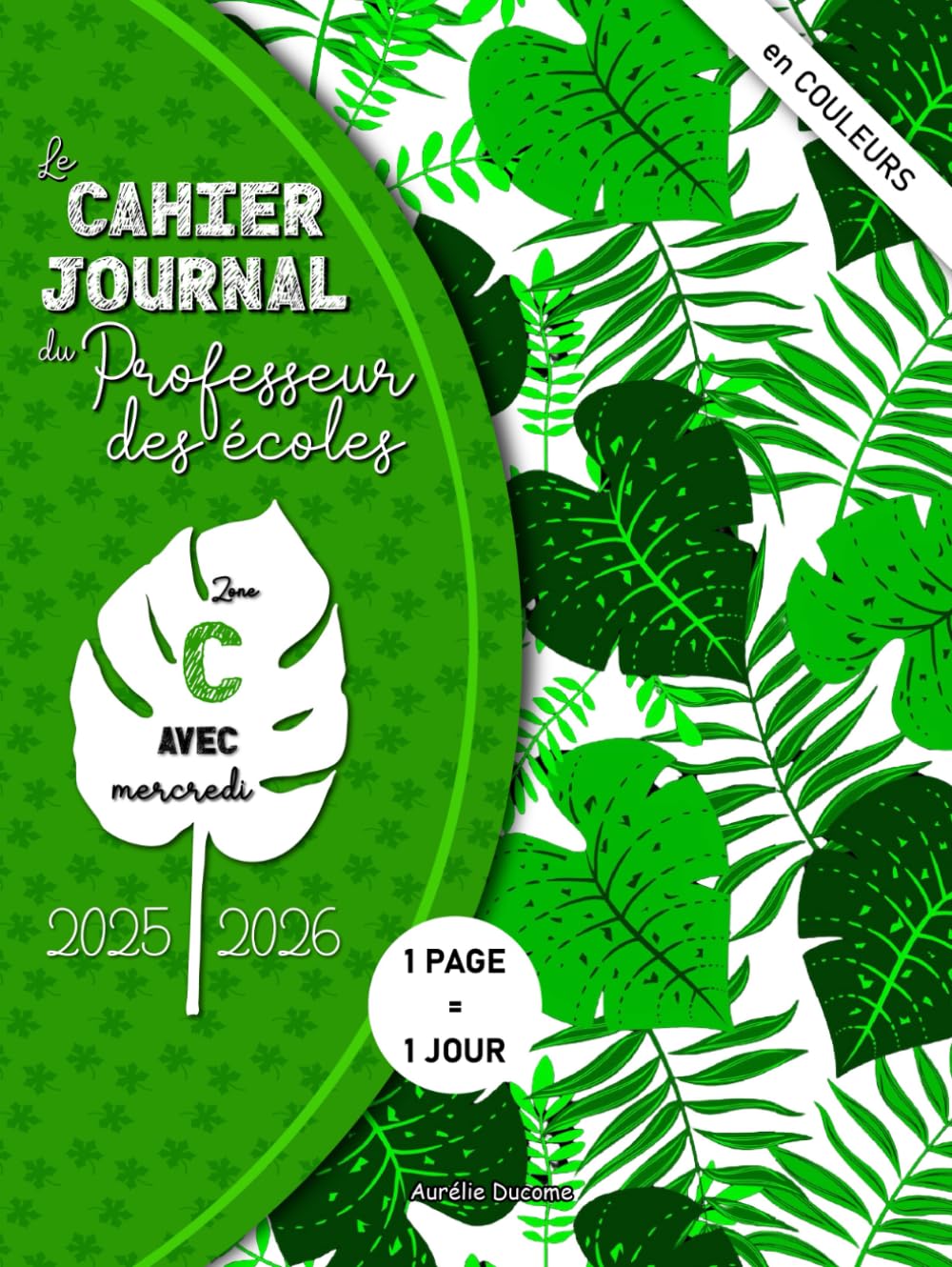 Cahier Journal Professeur des Ecoles Zone C: Outil 4 en 1 Cahier de Bord Enseignant, Agenda Prof et Cahier Journal Maitresse et Maitre d'Ecole - Pages EN COULEURS book