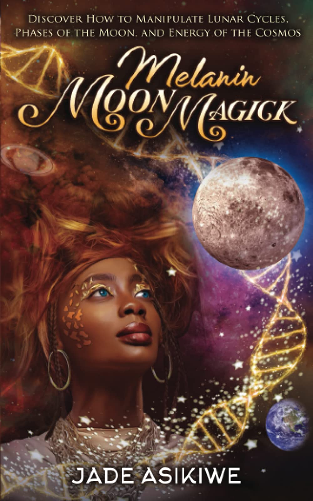 Melanin Moon Magick: Discover How to Manipulate Lunar Cycles, Phases of The Moon, and Energy of The Cosmos Religion & Esotericism