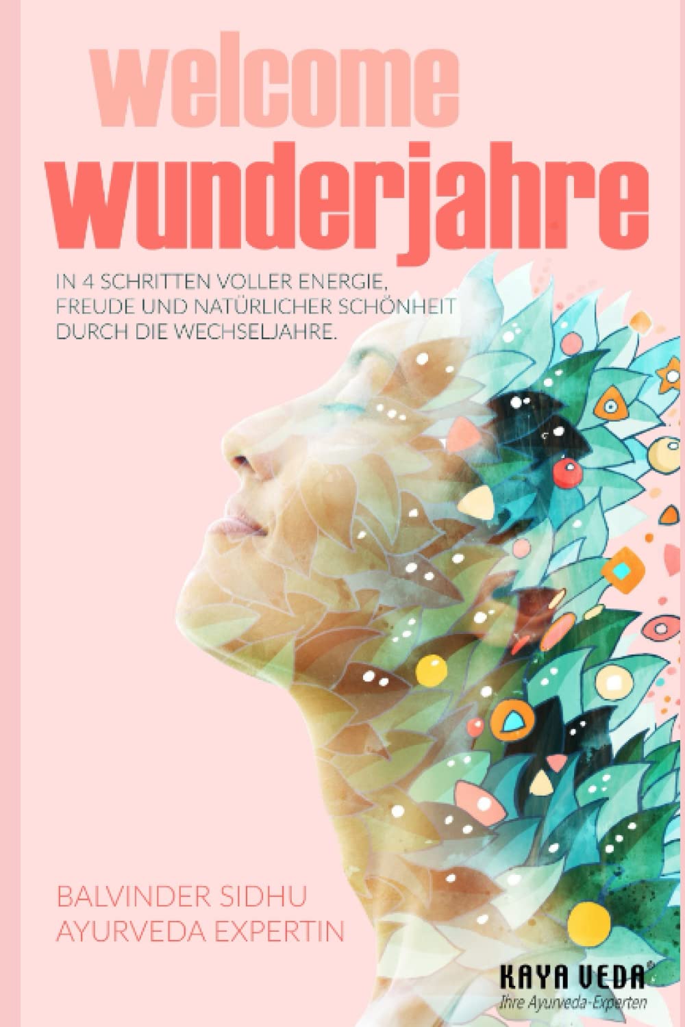 Welcome Wunderjahre: In 4 Schritten voller Energie, Freude und natürlicher Schönheit durch die Wechseljahre (Goodbye und Welcome: Ayurveda-Ratgeber) Medicine