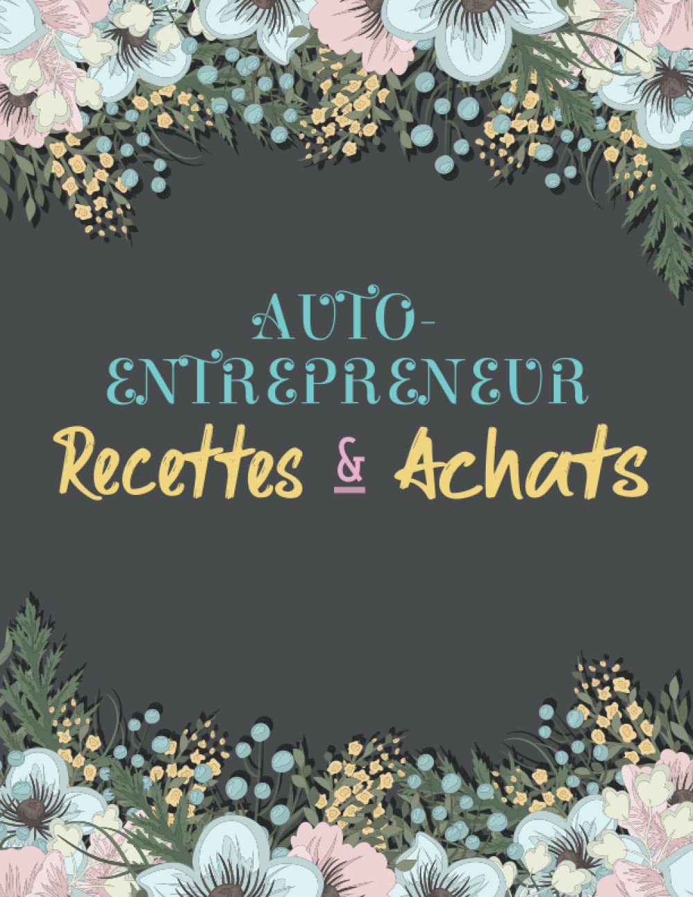 Livre de Compte Auto-Entrepreneur RECETTE et ACHATS: Conforme aux Obligations Comptables, Livre Chronologique des Recettes Achats Micro Entreprise ... Dépense Simple Auto-Entrepreneur à Remplir Law