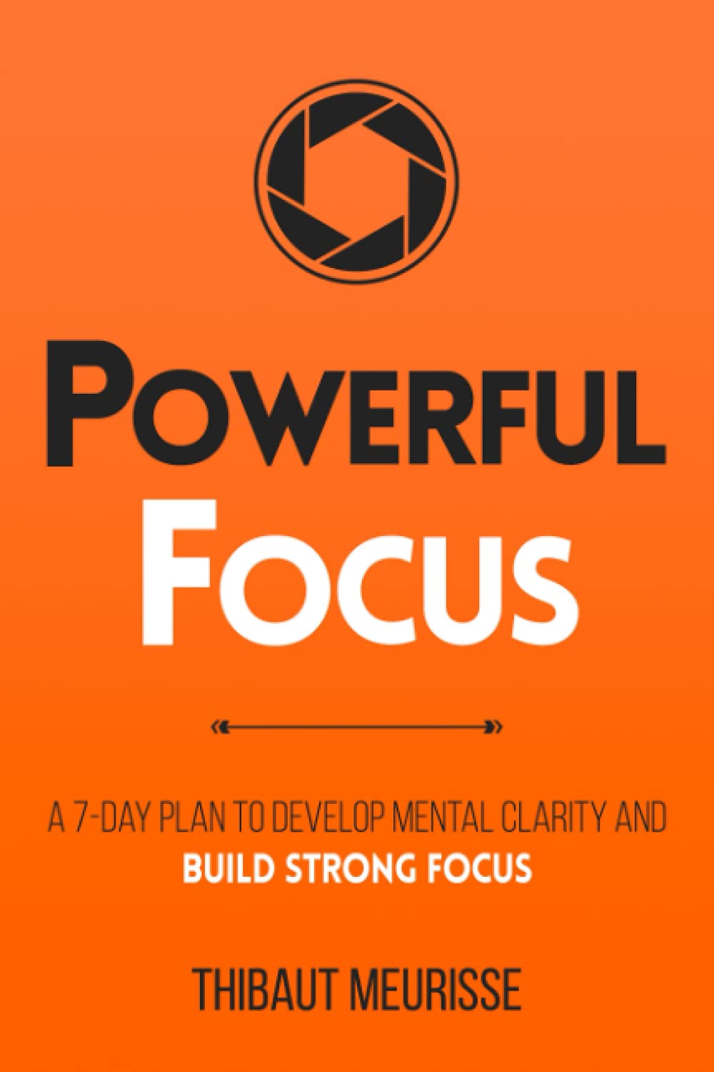 Powerful Focus: A 7-Day Plan to Develop Mental Clarity and Build Strong Focus (Productivity Series, Band 3) Lifestyle
