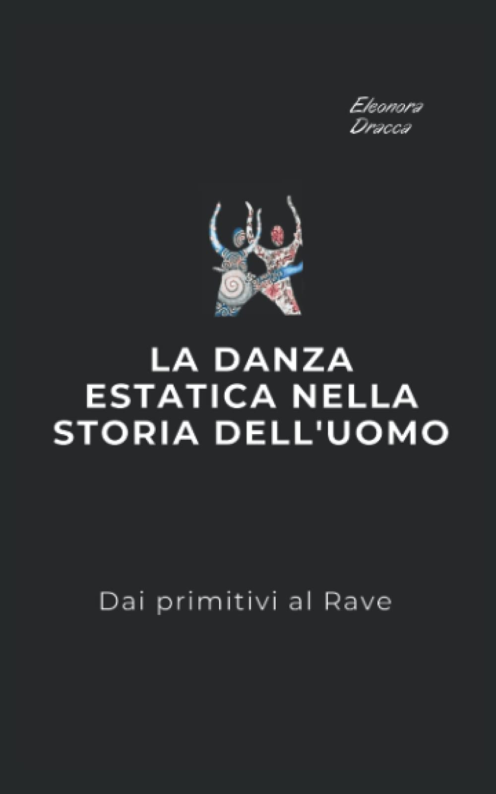 La danza estatica nella storia dell'uomo: Dai primitivi al Rave book