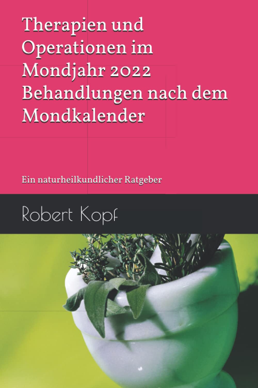 Therapien und Operationen im Mondjahr 2022 - Behandlungen nach dem Mondkalender: Ein naturheilkundlicher Ratgeber Health, Nutrition & Fitness