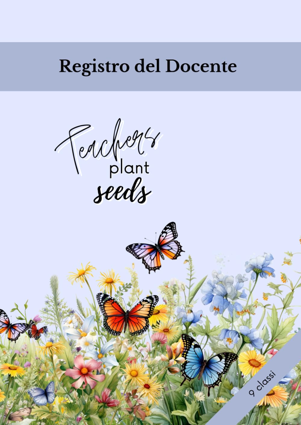 REGISTRO DEL DOCENTE 9 CLASSI: ORARIO, VOTI, ARGOMENTI SVOLTI, COLLOQUI E ANNOTAZIONI | TEACHERS PLANT SEEDS: Registro primo e secondo quadrimestre: ... Docenti, insegnanti | A4 (Teacher Collection) Education & Training