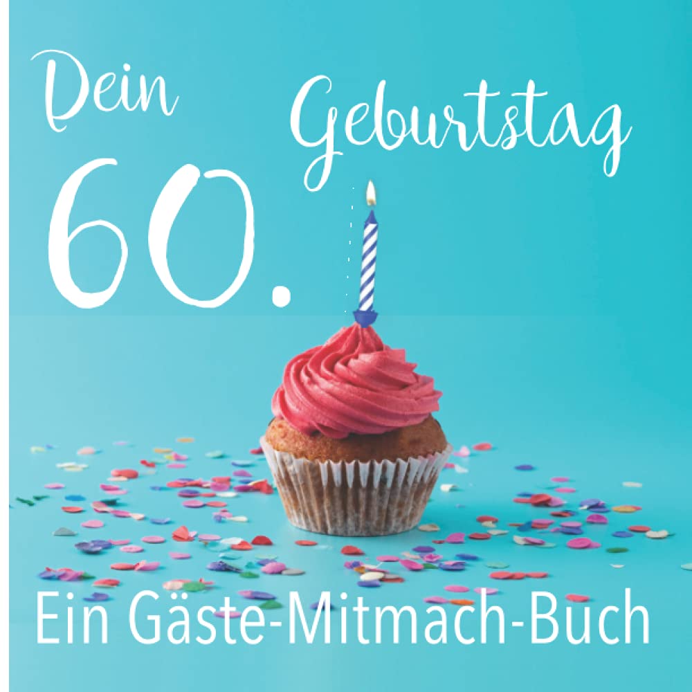 Dein 60. Geburtstag. Ein Gäste-Mitmach-Buch: Erinnerungsbuch mit Fragen zum Ausfüllen für ein rundes Geburtstagsfest | Viel Platz zum Eintragen von ... Kreatives Geschenk für alle Geburtstagskinder book