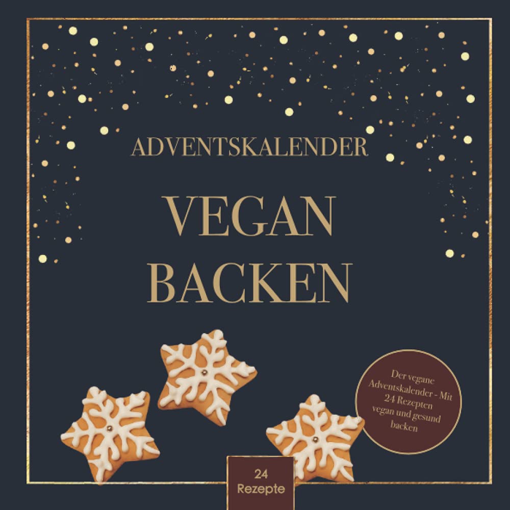 Der vegane Adventskalender - Mit 24 Rezepten vegan und gesund backen: Weihnachtszauber mit veganen Plätzchen und Gebäck ohne Milch und Ei - ideales ... zu Weihnachten für Familie, Freundin, Freunde Cooking & Enjoying