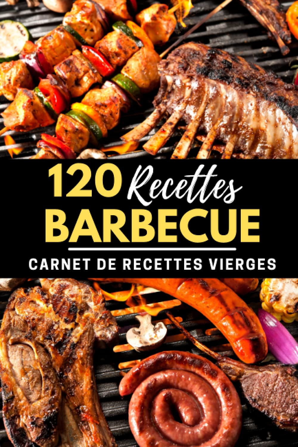 120 Recettes Barbecue - Carnet de recettes vierges: Idée cadeau pour les passionnés de BBQ, grillade, brasero, plancha & barbecues | charbon de bois | éléctrique | à gaz | book