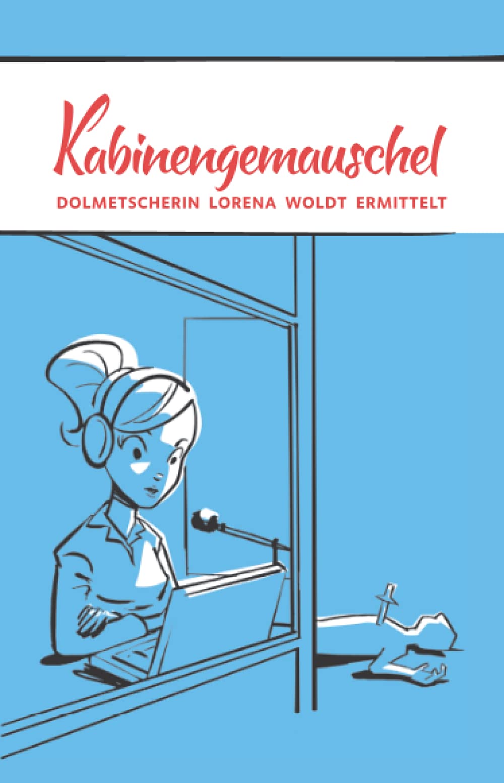 Kabinengemauschel: Dolmetscherin Lorena Woldt ermittelt 1 Cosy Mystery & Humour