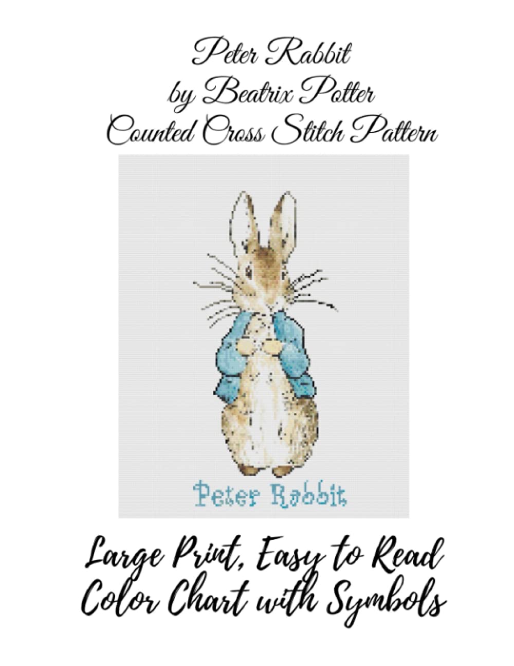 Peter Rabbit by Beatrix Potter Counted Cross Stitch Pattern: Large Print, Easy to Read Color Chart With Symbols, Nursery Cross Stitch Hobbies & Crafts