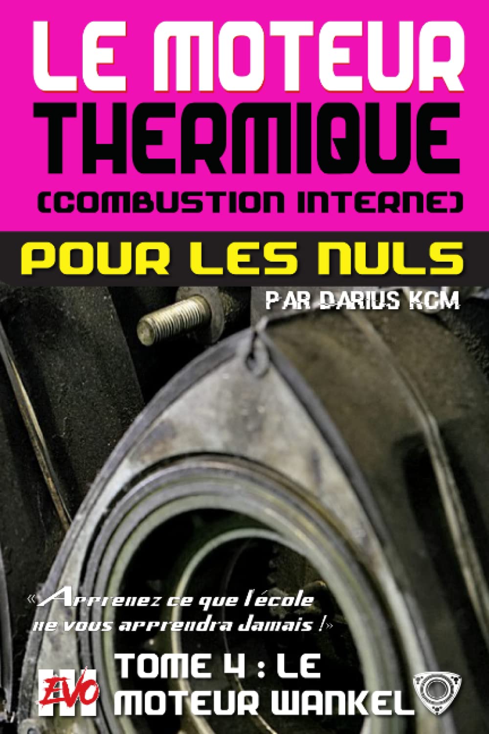 Le moteur thermique (Combustion interne) pour les nuls - LE MOTEUR WANKEL: TOME 4 (New édition - EVO 3 (3e édition) -) book