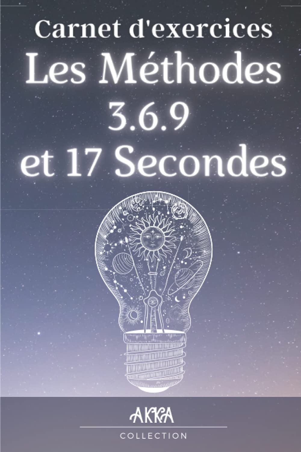 Les Méthodes 3.6.9 et 17 secondes: Carnet d’exercices. Écrivez pour obtenir ce que vous voulez grâce au pouvoir de l’univers. Utilisez le code divin ... 17 secondes pour encore plus de puissance. Self-help