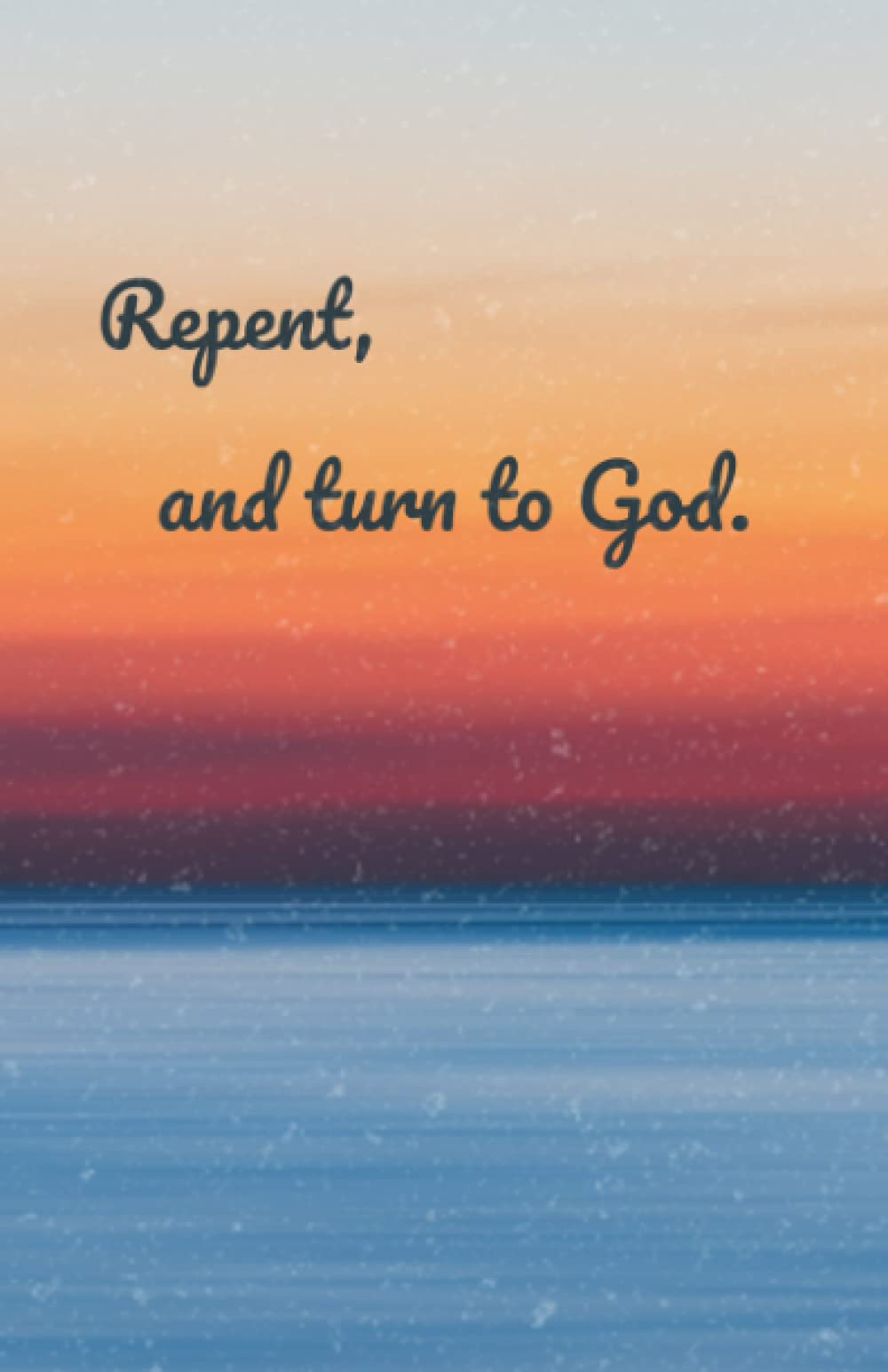 Repent, and turn to God: 5.5‘’X 8.5" Journal, Diary, Notebook for Writing Down Daily Devotions, Spiritual, Christian, Prayer Notes book