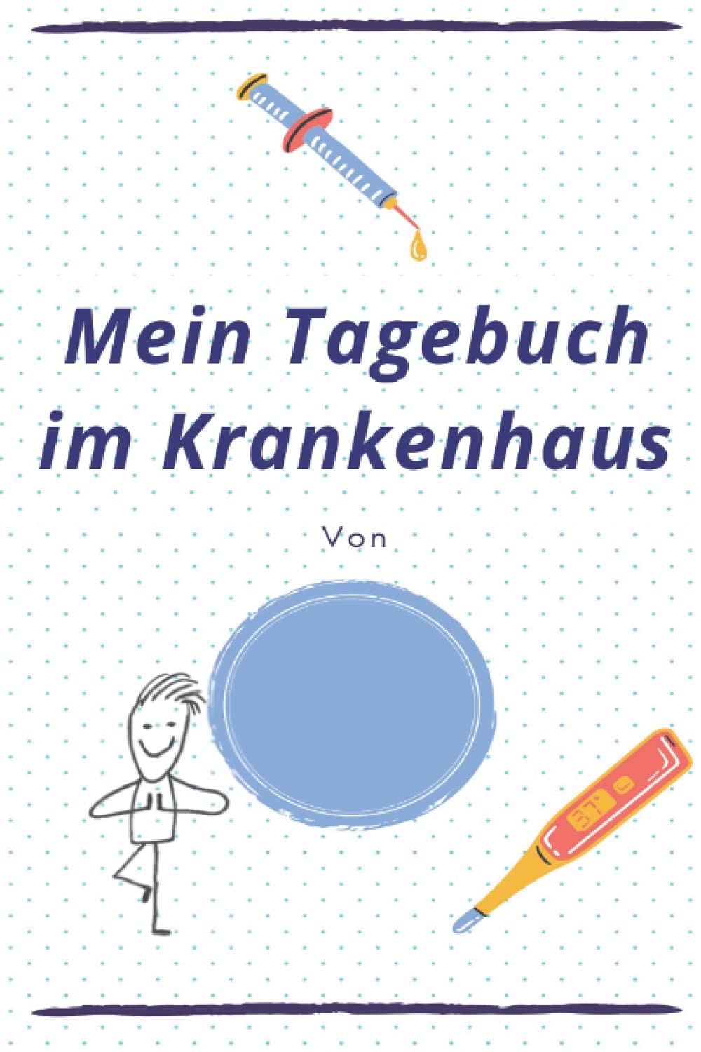 Mein Tagebuch im Krankenhaus: Sinnvolle Beschäftigung im Krankenhaus mit Tagebuchschreiben und inspirierenden Sprüchen, mit kurzer Geschichte über die ... 5. Herzkammer, Cover mit blauem Punkt Medicine