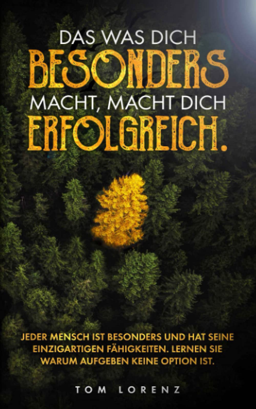 Das was dich besonders macht, macht dich erfolgreich: Jeder Mensch ist besonders und hat seine einzigartigen Fähigkeiten, Lernen Sie warum aufgeben keine Option ist. Education & Training