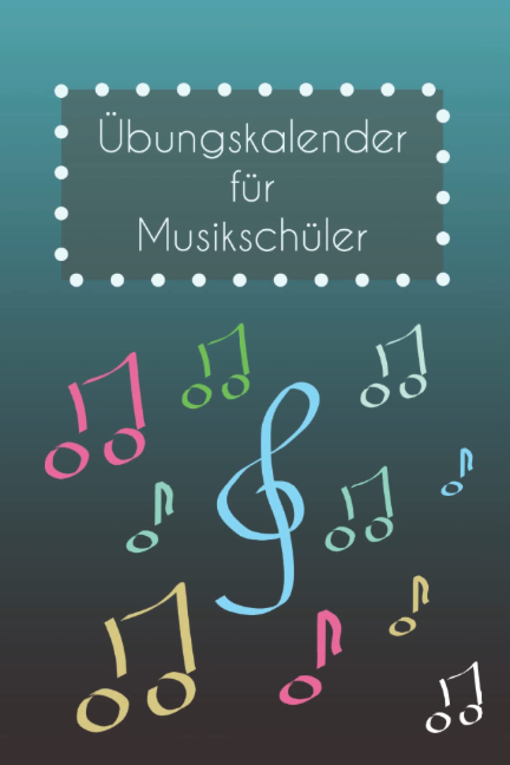 Übungskalender für Musikschüler: Schülerkalender A5 | türkis | Instrumentalunterricht | Musikschule | Instrument üben | Erfolgsjournal | datumsunabhängiger Kalender Arts & Music
