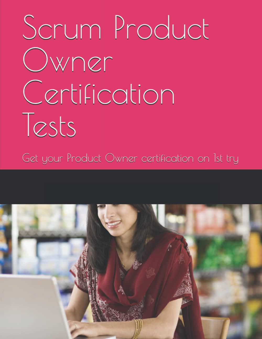 Scrum Product Owner Certification Tests: Get your Product Owner certification (PSPO I) on 1st try Books