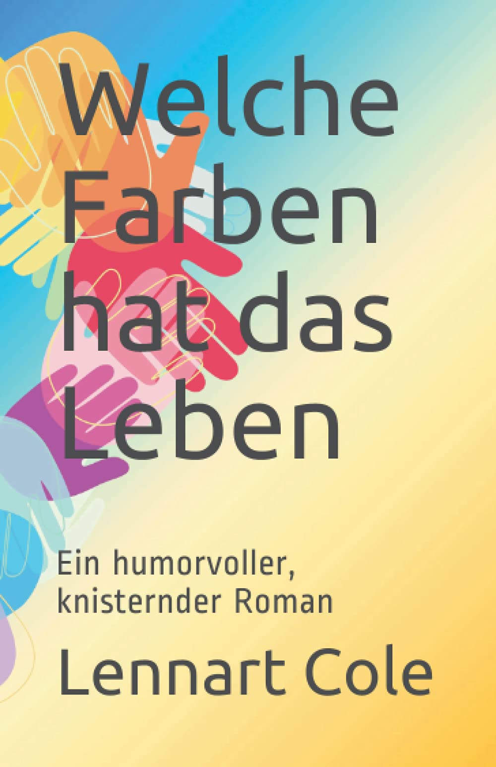 Welche Farben hat das Leben: Ein humorvoller, knisternder Roman Humour & Satire