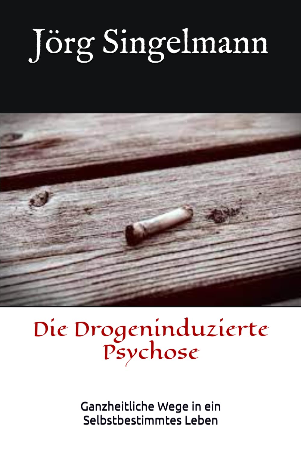 Die Drogeninduzierte Psychose: Ganzheitliche Wege in ein Selbstbestimmtes Leben Medicine
