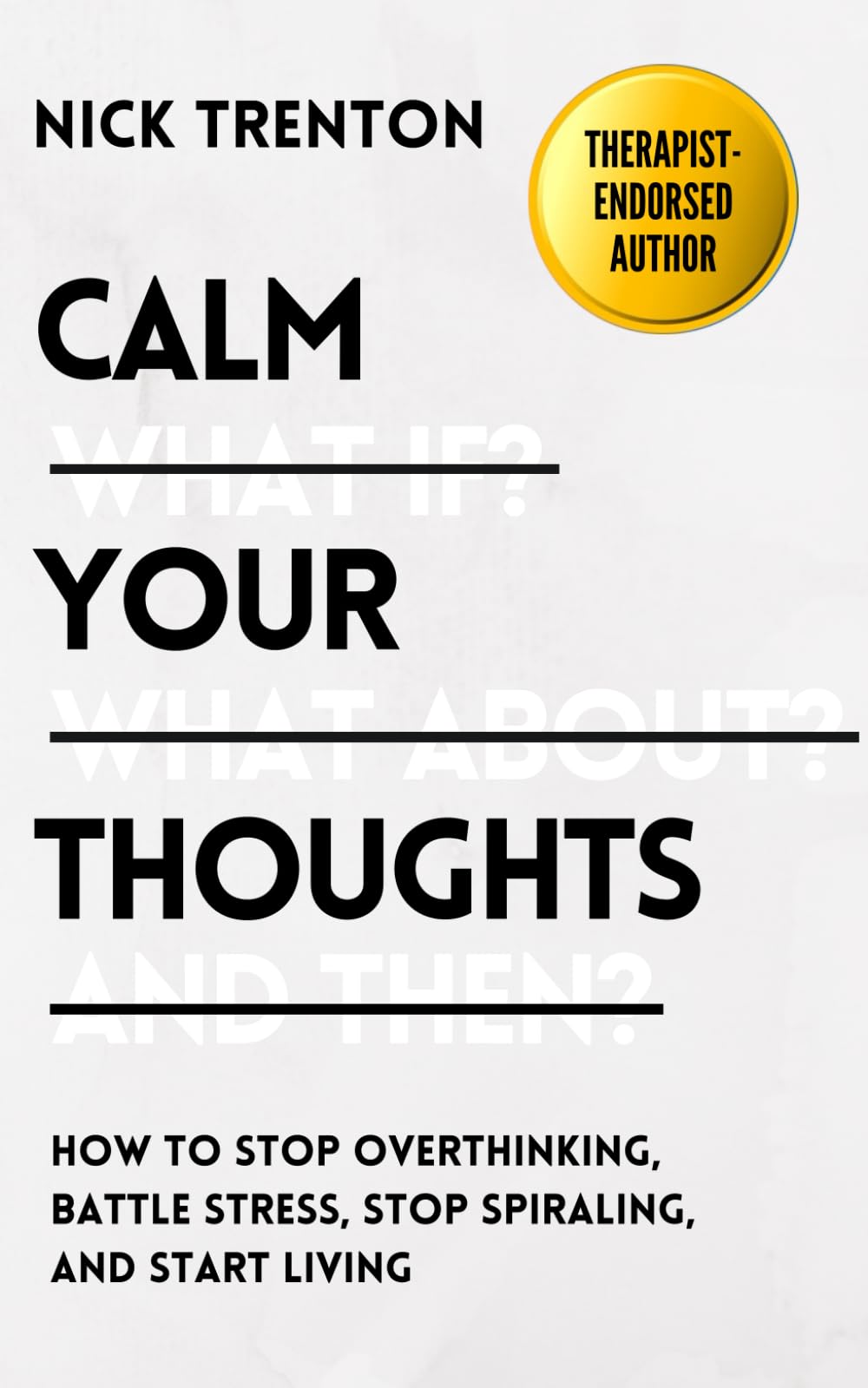 Calm Your Thoughts: Stop Overthinking, Stop Stressing, Stop Spiraling, and Start Living (The Path to Calm, Band 2) Self-help
