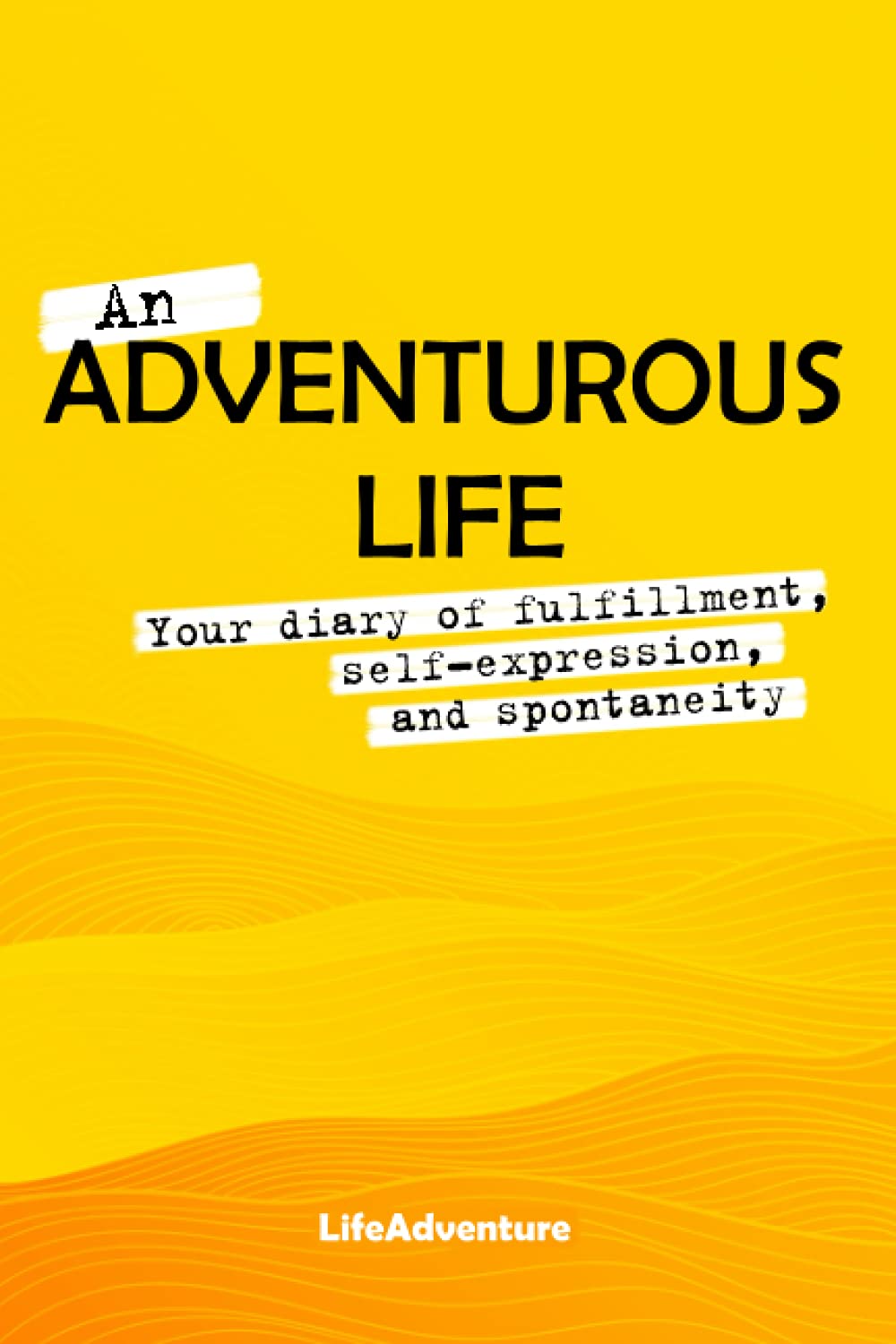 An Adventurous Life: Your diary of fulfillment, self-expression, and spontaneity Lifestyle