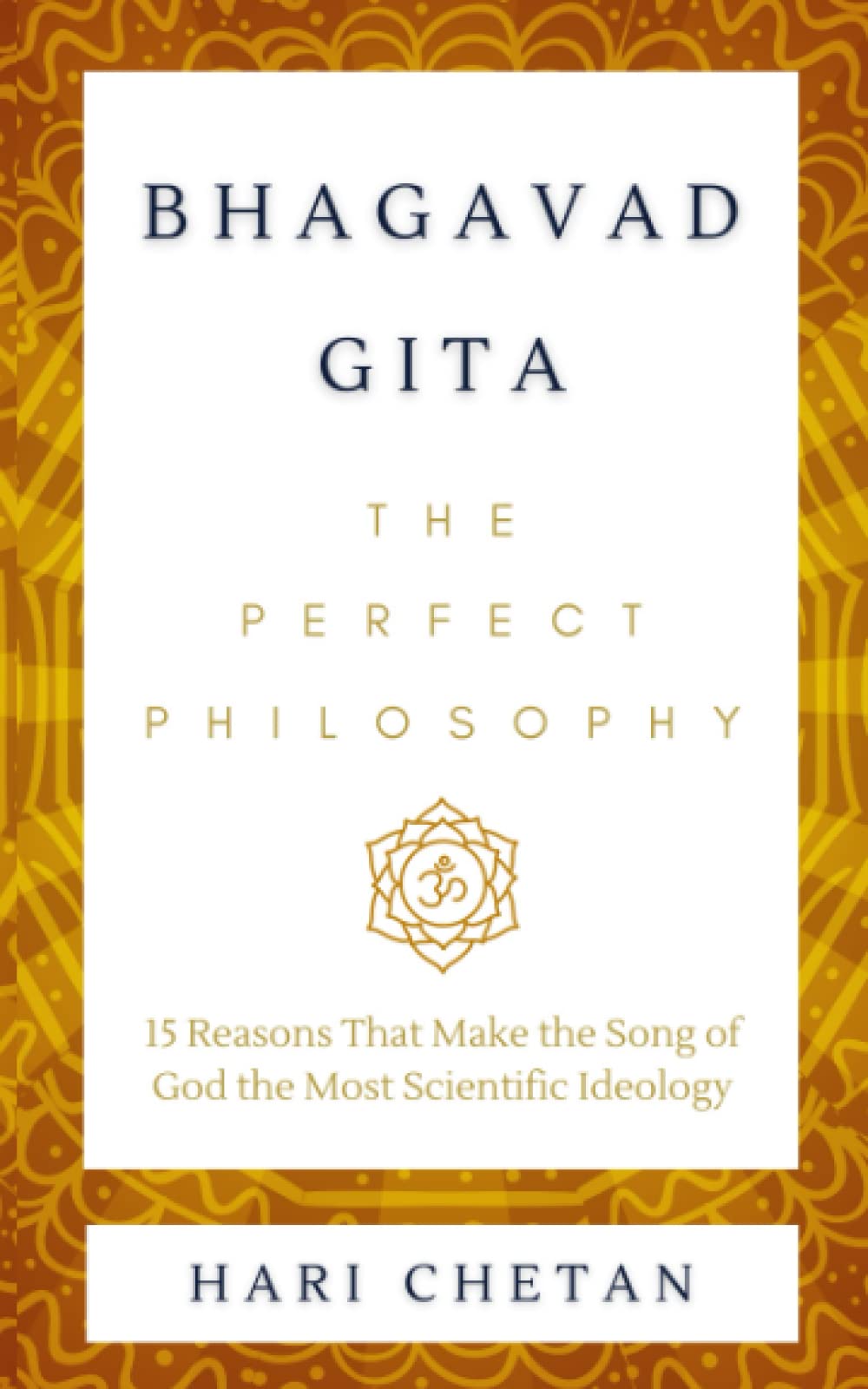 Bhagavad Gita - The Perfect Philosophy: 15 Reasons That Make the Song of God the Most Scientific Ideology (The Bhagavad Gita Series, Band 1) Religion & Esotericism